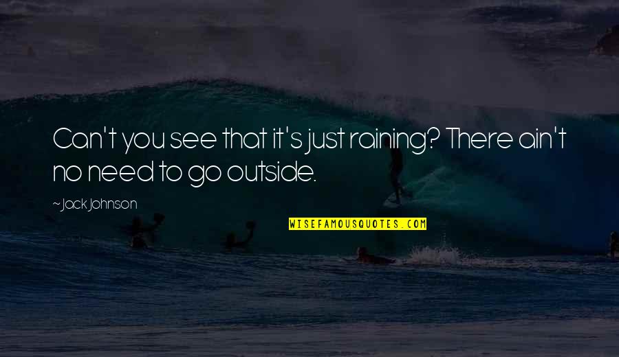 Raining Outside Quotes By Jack Johnson: Can't you see that it's just raining? There