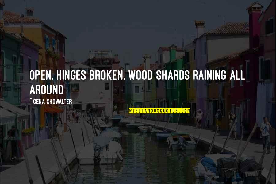 Raining Quotes By Gena Showalter: open, hinges broken, wood shards raining all around