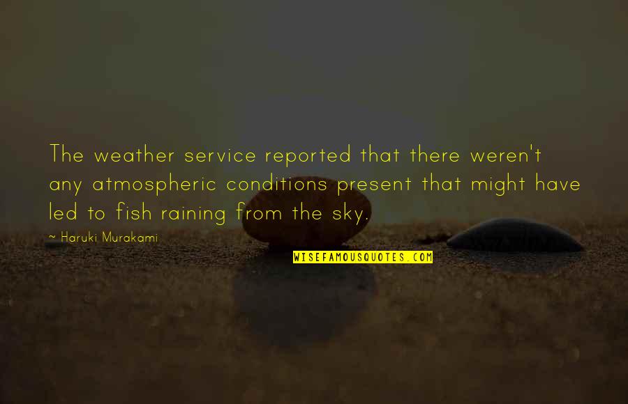 Raining Quotes By Haruki Murakami: The weather service reported that there weren't any