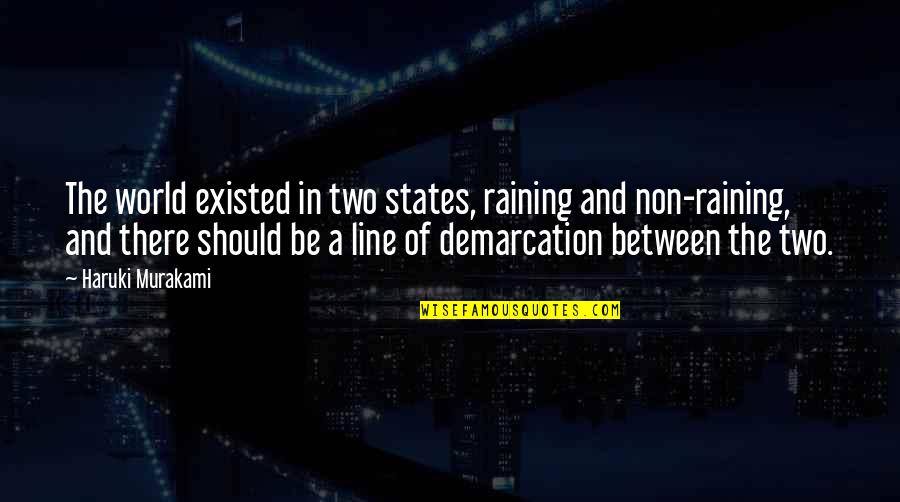 Raining Quotes By Haruki Murakami: The world existed in two states, raining and