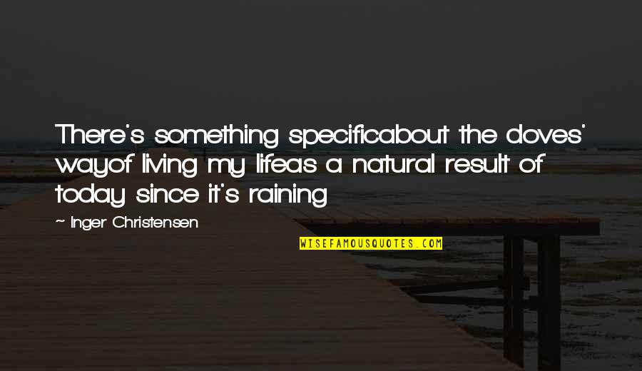 Raining Quotes By Inger Christensen: There's something specificabout the doves' wayof living my