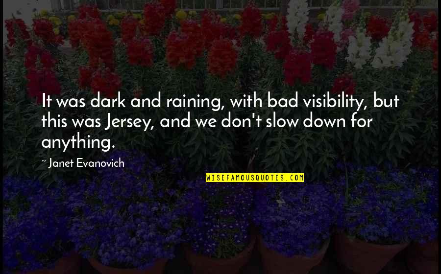Raining Quotes By Janet Evanovich: It was dark and raining, with bad visibility,