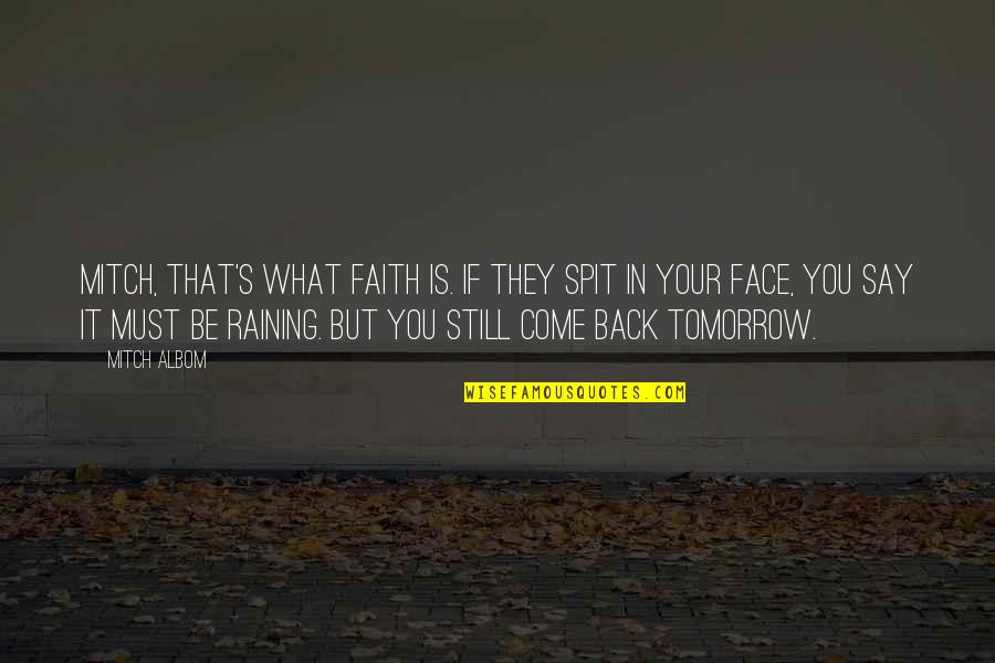 Raining Quotes By Mitch Albom: Mitch, that's what faith is. If they spit