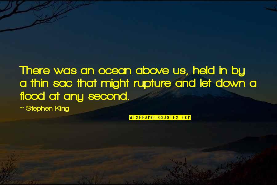 Raining Quotes By Stephen King: There was an ocean above us, held in