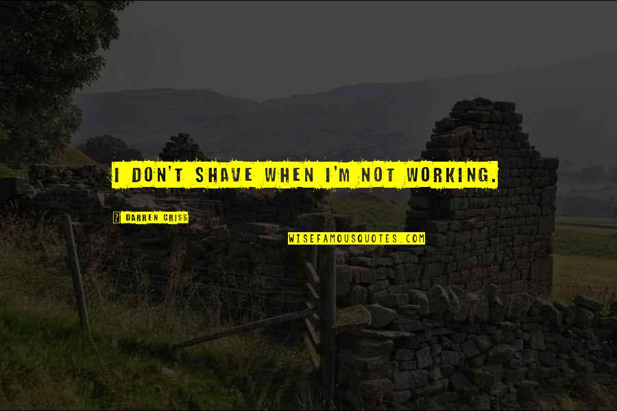Raining Weather Quotes By Darren Criss: I don't shave when I'm not working. Raining Weather Quotes By Darren Criss: I don't shave when I'm not working.