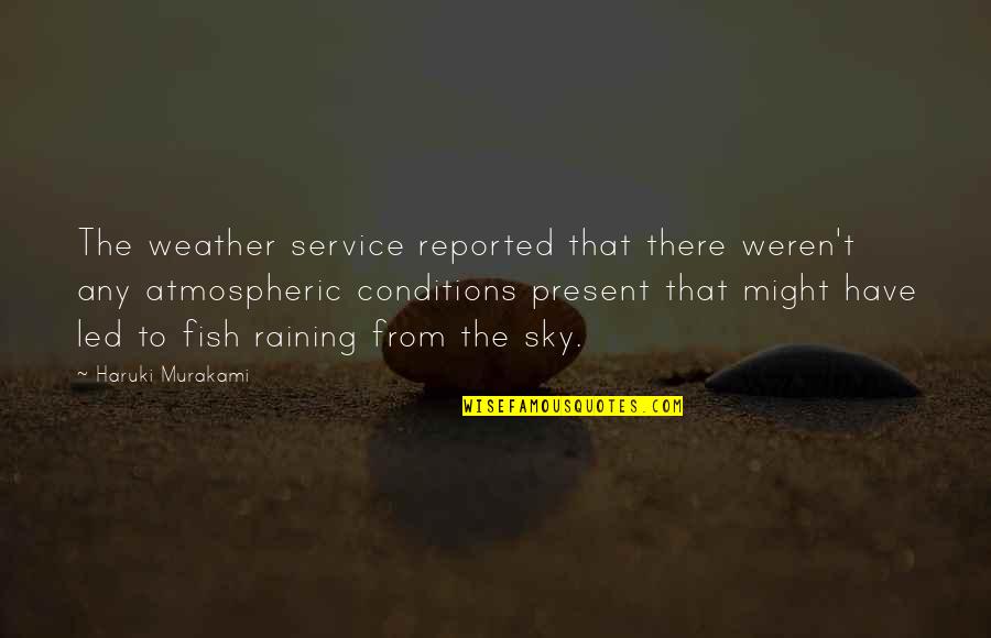 Raining Weather Quotes By Haruki Murakami: The weather service reported that there weren't any