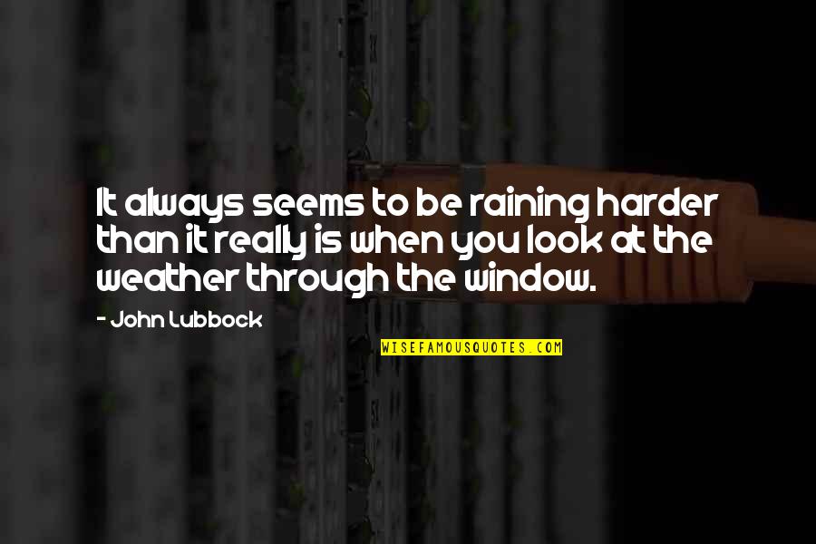 Raining Weather Quotes By John Lubbock: It always seems to be raining harder than Raining Weather Quotes By John Lubbock: It always seems to be raining harder than