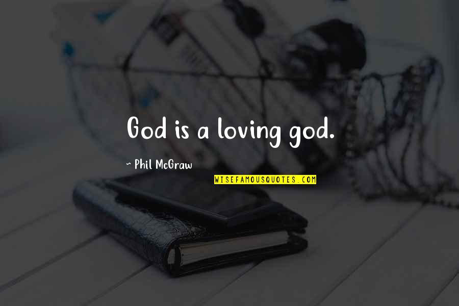 Raining Wedding Day Quotes By Phil McGraw: God is a loving god.