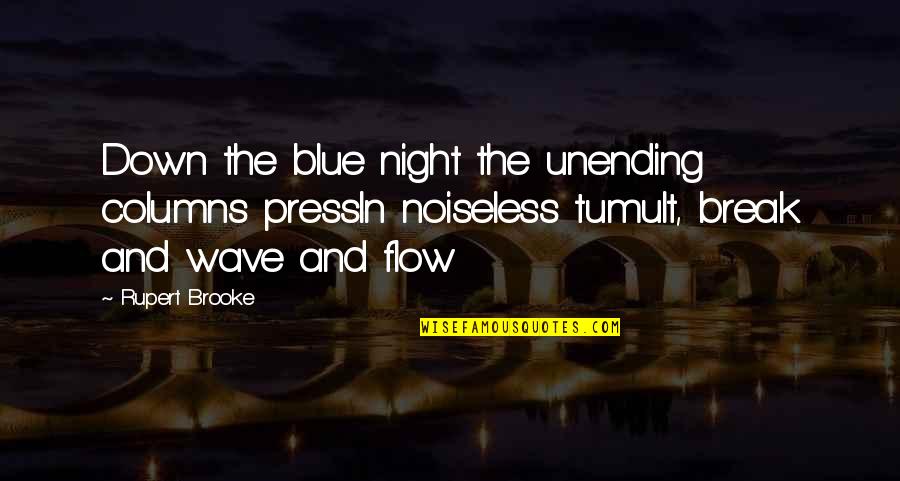 Rainless Days Quotes By Rupert Brooke: Down the blue night the unending columns pressIn Rainless Days Quotes By Rupert Brooke: Down the blue night the unending columns pressIn