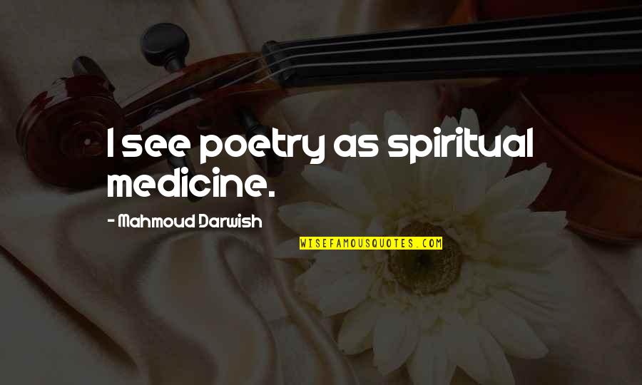 Rainless Quotes By Mahmoud Darwish: I see poetry as spiritual medicine. Rainless Quotes By Mahmoud Darwish: I see poetry as spiritual medicine.