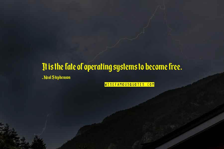 Rainless Quotes By Neal Stephenson: It is the fate of operating systems to Rainless Quotes By Neal Stephenson: It is the fate of operating systems to