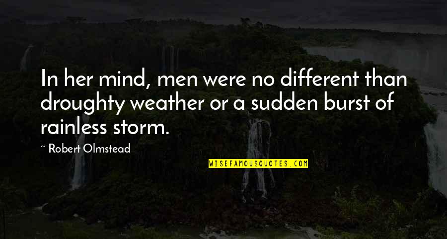 Rainless Quotes By Robert Olmstead: In her mind, men were no different than