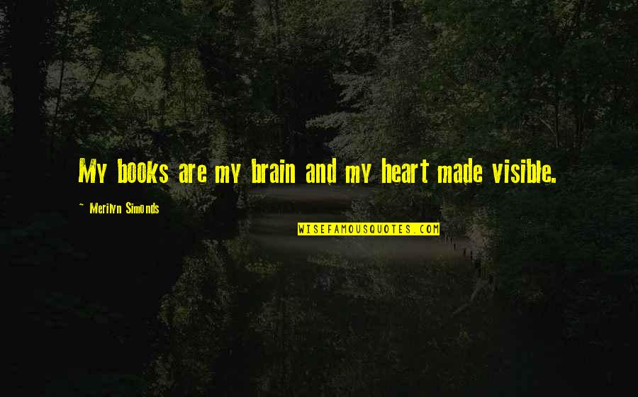 Rainman Quote Quotes By Merilyn Simonds: My books are my brain and my heart Rainman Quote Quotes By Merilyn Simonds: My books are my brain and my heart