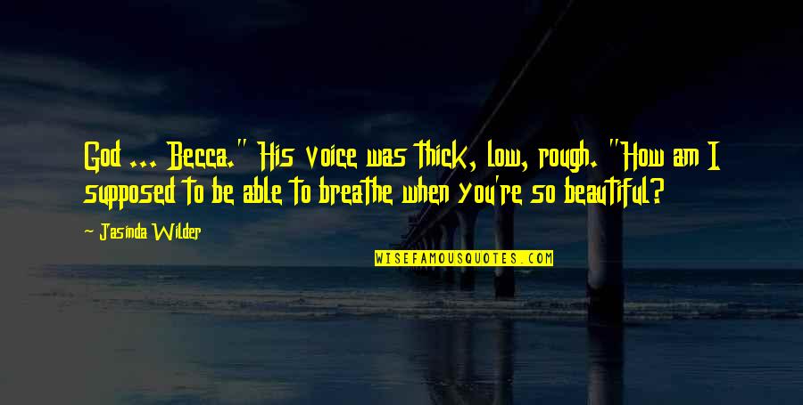 Rainmeter Quotes By Jasinda Wilder: God ... Becca." His voice was thick, low, Rainmeter Quotes By Jasinda Wilder: God ... Becca." His voice was thick, low,