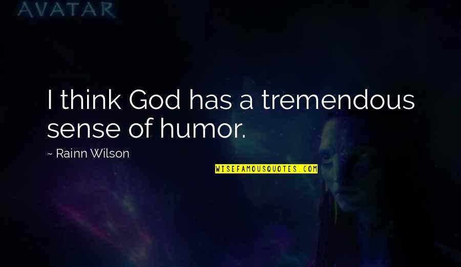 Rainn Quotes By Rainn Wilson: I think God has a tremendous sense of