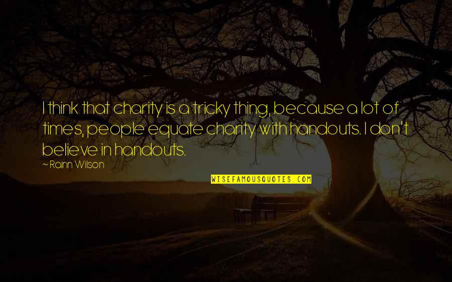 Rainn Quotes By Rainn Wilson: I think that charity is a tricky thing,