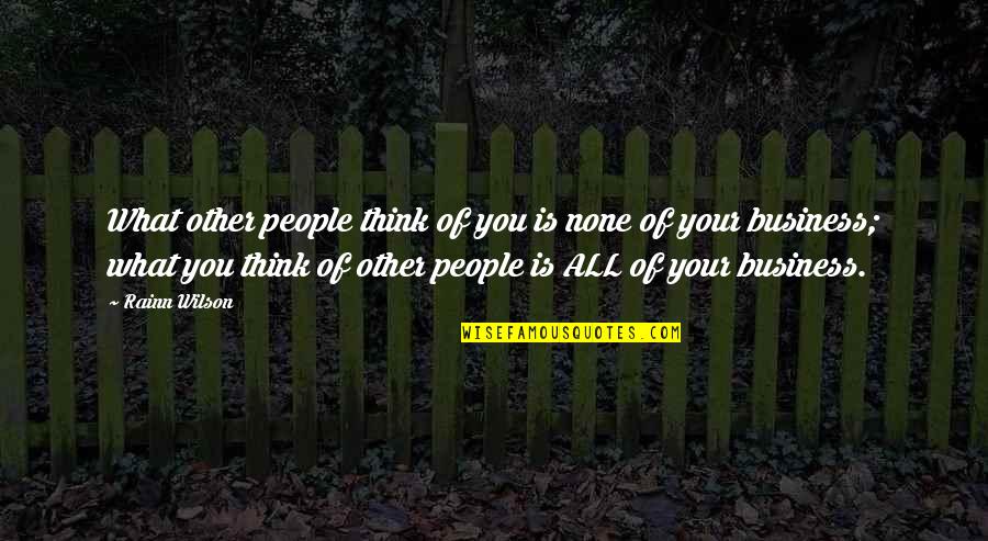 Rainn Quotes By Rainn Wilson: What other people think of you is none