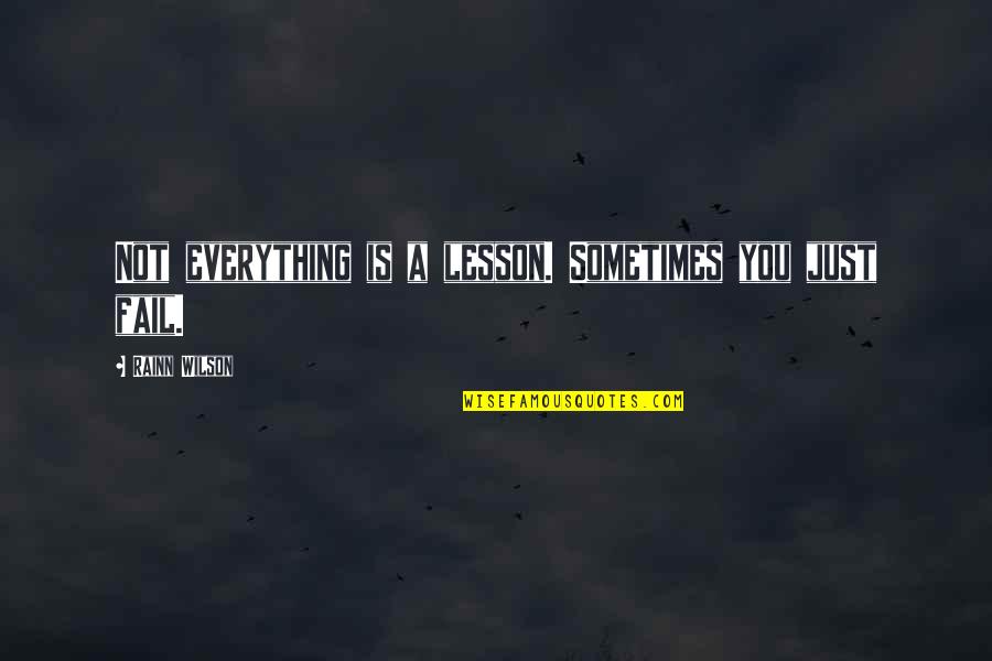 Rainn Quotes By Rainn Wilson: Not everything is a lesson. Sometimes you just