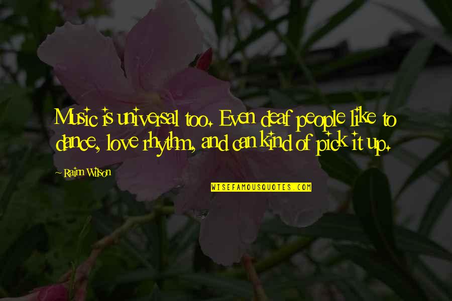 Rainn Quotes By Rainn Wilson: Music is universal too. Even deaf people like