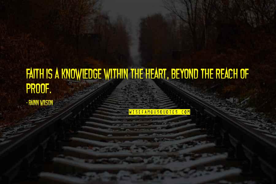 Rainn Quotes By Rainn Wilson: Faith is a knowledge within the heart, beyond