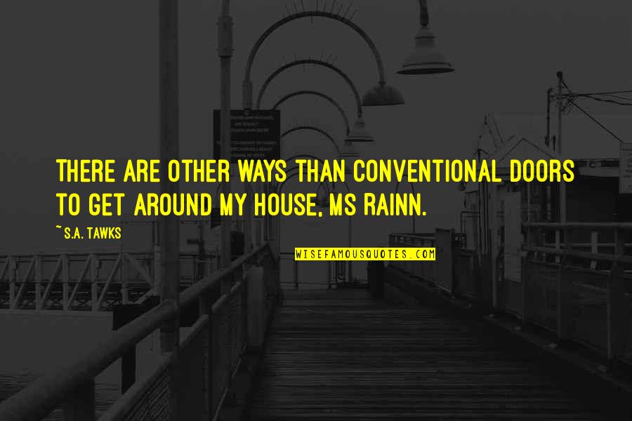 Rainn Quotes By S.A. Tawks: There are other ways than conventional doors to