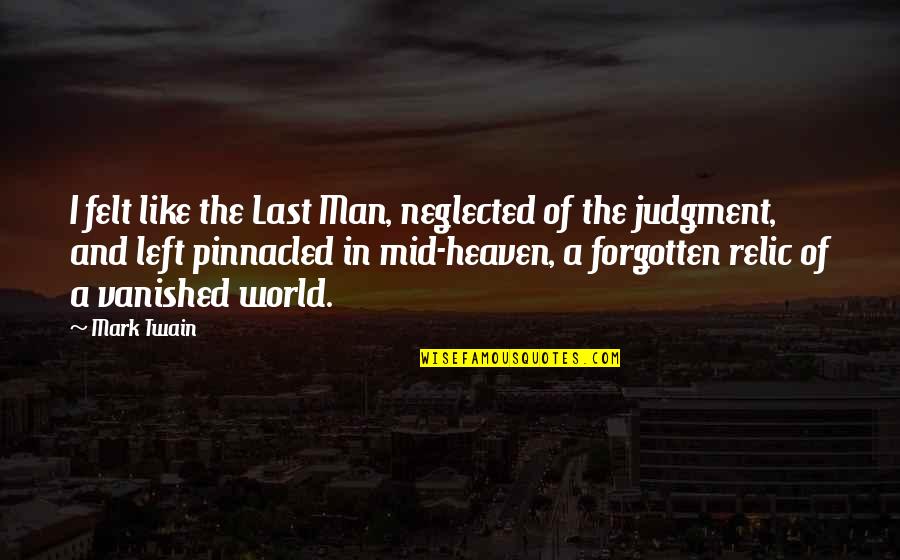 Rainosek Quotes By Mark Twain: I felt like the Last Man, neglected of