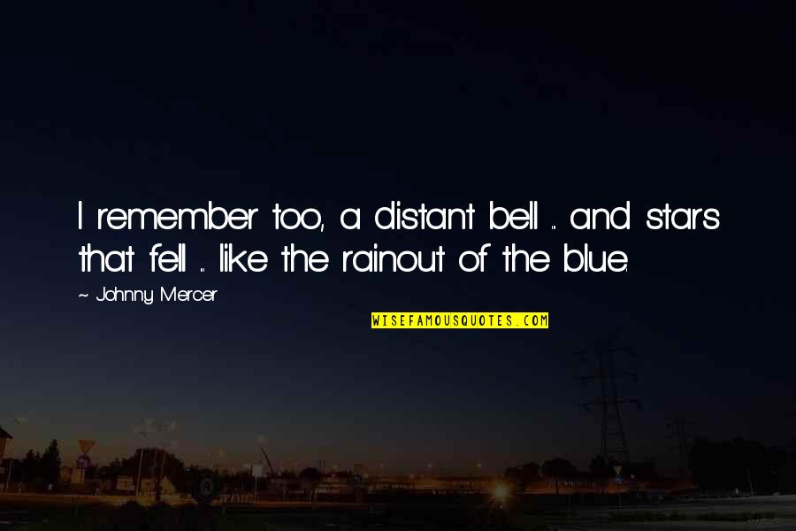 Rainout Quotes By Johnny Mercer: I remember too, a distant bell ... and