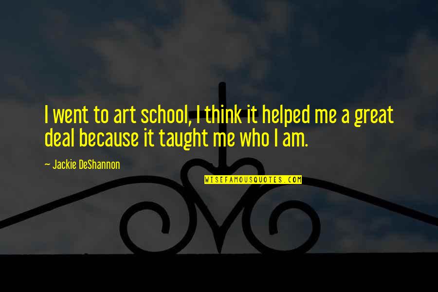Rainout Shelter Quotes By Jackie DeShannon: I went to art school, I think it