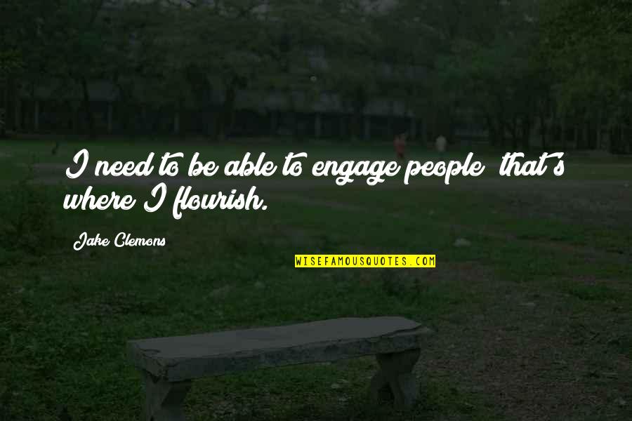 Rainout Shelter Quotes By Jake Clemons: I need to be able to engage people;