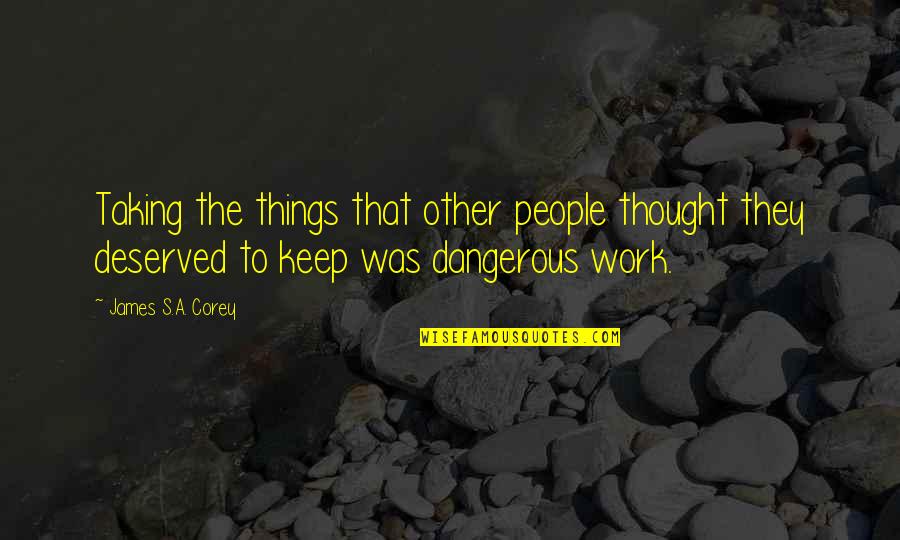 Rainout Shelter Quotes By James S.A. Corey: Taking the things that other people thought they