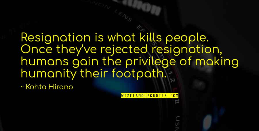 Rainout Shelter Quotes By Kohta Hirano: Resignation is what kills people. Once they've rejected