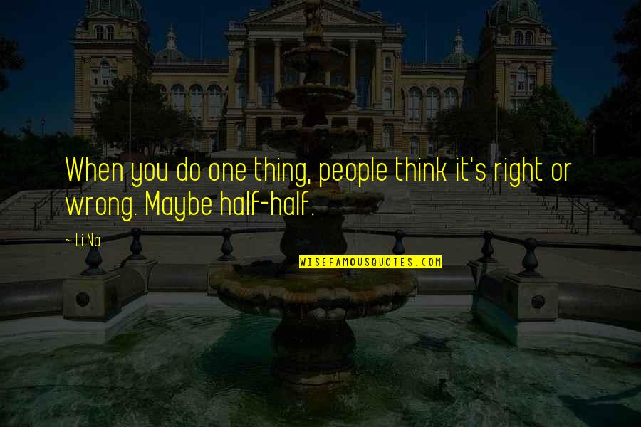 Rainout Shelter Quotes By Li Na: When you do one thing, people think it's