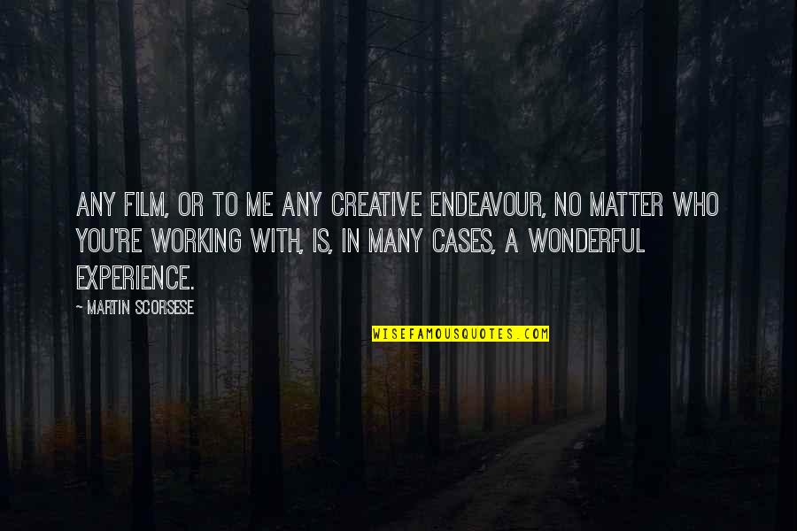 Rainout Shelter Quotes By Martin Scorsese: Any film, or to me any creative endeavour,