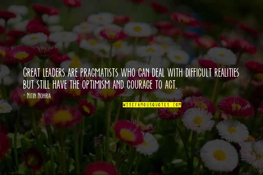 Rainout Shelter Quotes By Nitin Nohria: Great leaders are pragmatists who can deal with