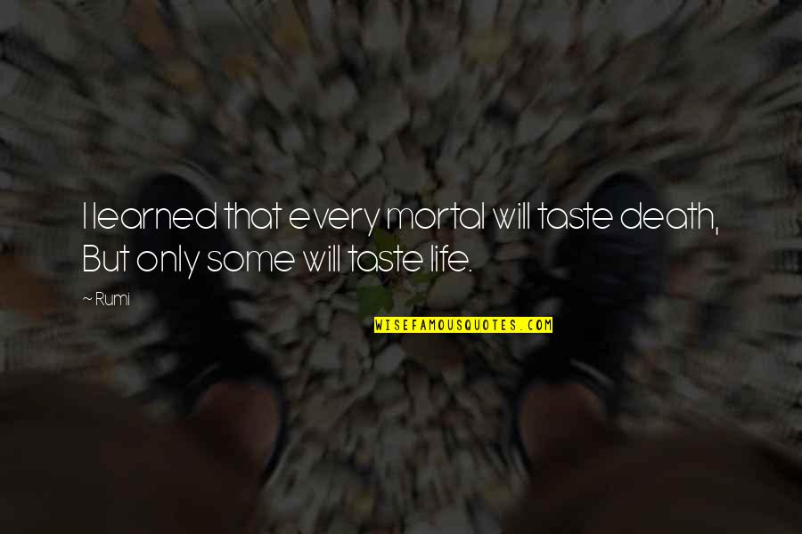 Rainsford Characterization Quotes By Rumi: I learned that every mortal will taste death,