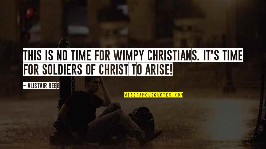 Rainshadow Organics Quotes By Alistair Begg: This is no time for wimpy Christians. It's