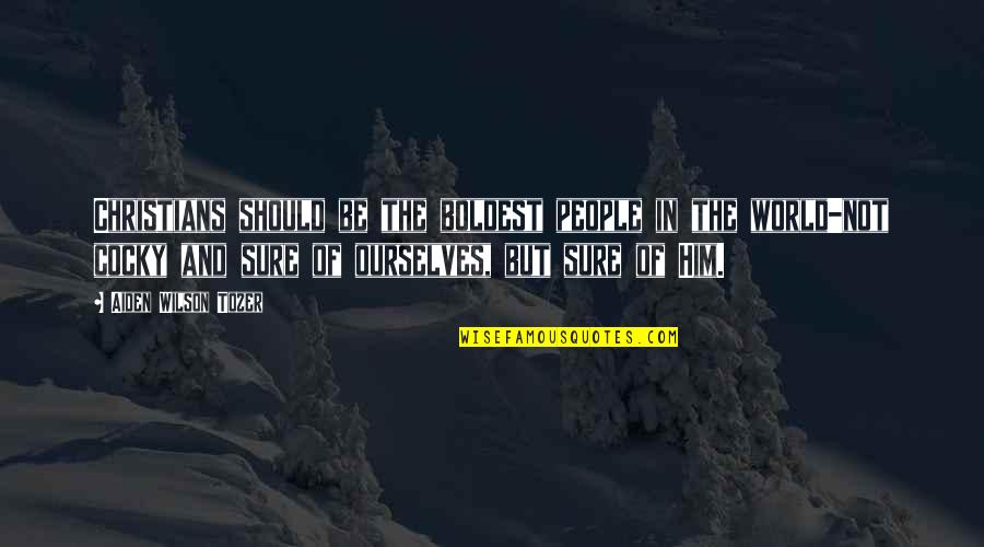 Rainspout Quotes By Aiden Wilson Tozer: Christians should be the boldest people in the Rainspout Quotes By Aiden Wilson Tozer: Christians should be the boldest people in the