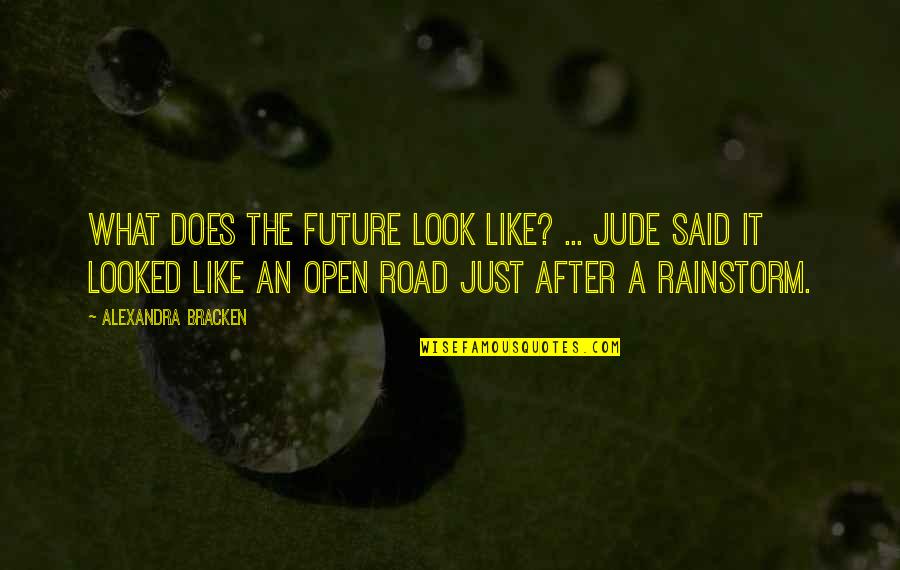 Rainstorm Quotes By Alexandra Bracken: What does the future look like? ... Jude