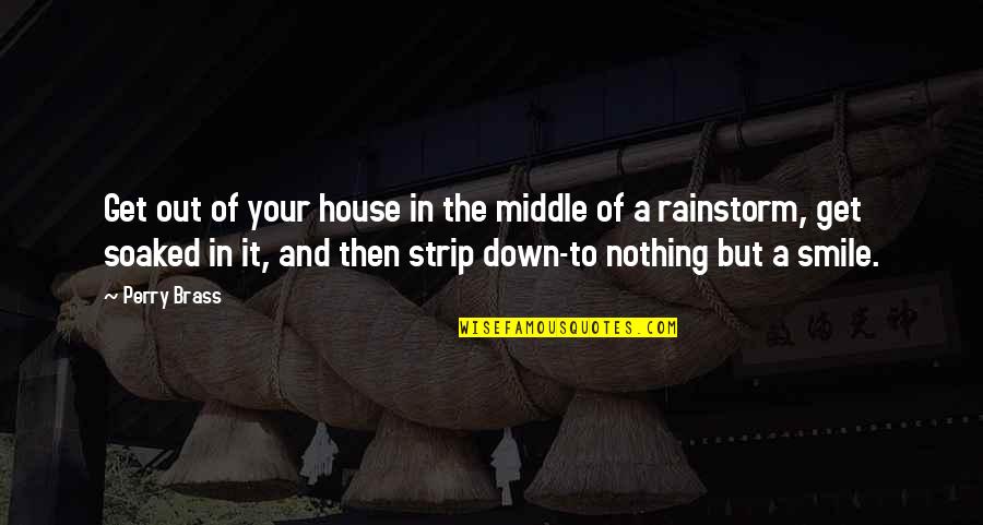 Rainstorm Quotes By Perry Brass: Get out of your house in the middle