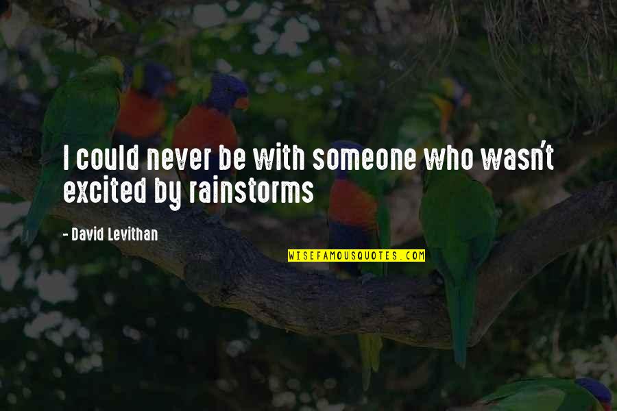 Rainstorms Quotes By David Levithan: I could never be with someone who wasn't