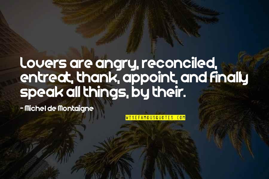 Rainswept Flower Quotes By Michel De Montaigne: Lovers are angry, reconciled, entreat, thank, appoint, and Rainswept Flower Quotes By Michel De Montaigne: Lovers are angry, reconciled, entreat, thank, appoint, and