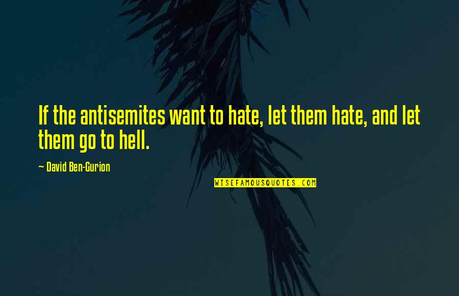 Raintown Quotes By David Ben-Gurion: If the antisemites want to hate, let them