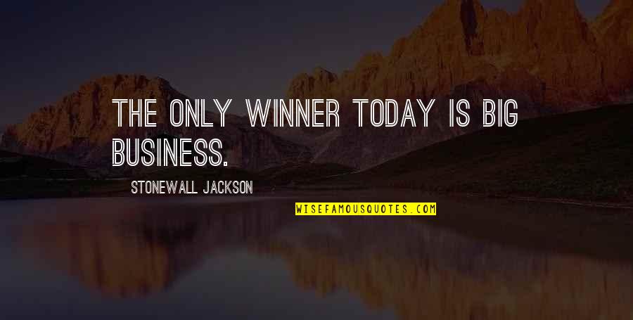 Rainwater Sandra Brown Quotes By Stonewall Jackson: The only winner today is big business.