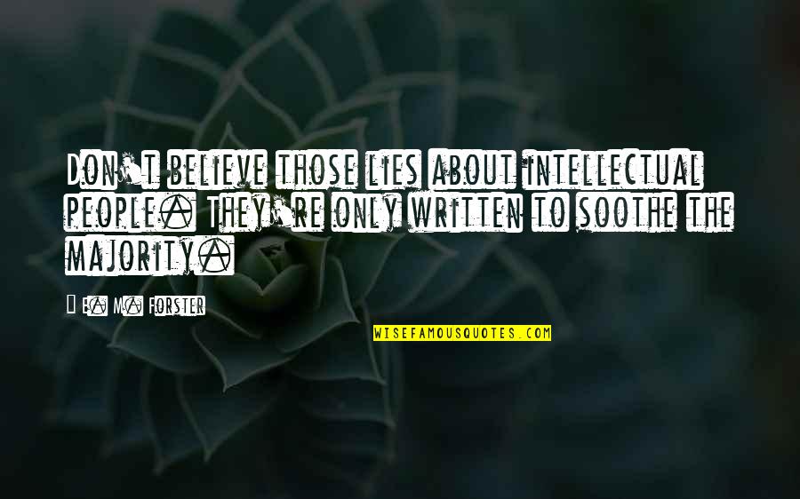 Rainwing Quotes By E. M. Forster: Don't believe those lies about intellectual people. They're