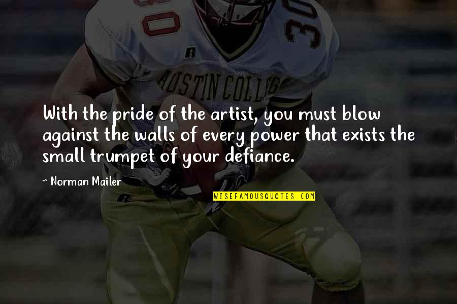 Rainwing Quotes By Norman Mailer: With the pride of the artist, you must