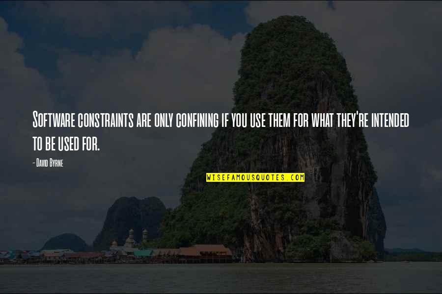 Rainwings Quotes By David Byrne: Software constraints are only confining if you use Rainwings Quotes By David Byrne: Software constraints are only confining if you use