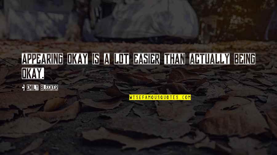 Rainwings Quotes By Emily Bleeker: appearing okay is a lot easier than actually Rainwings Quotes By Emily Bleeker: appearing okay is a lot easier than actually