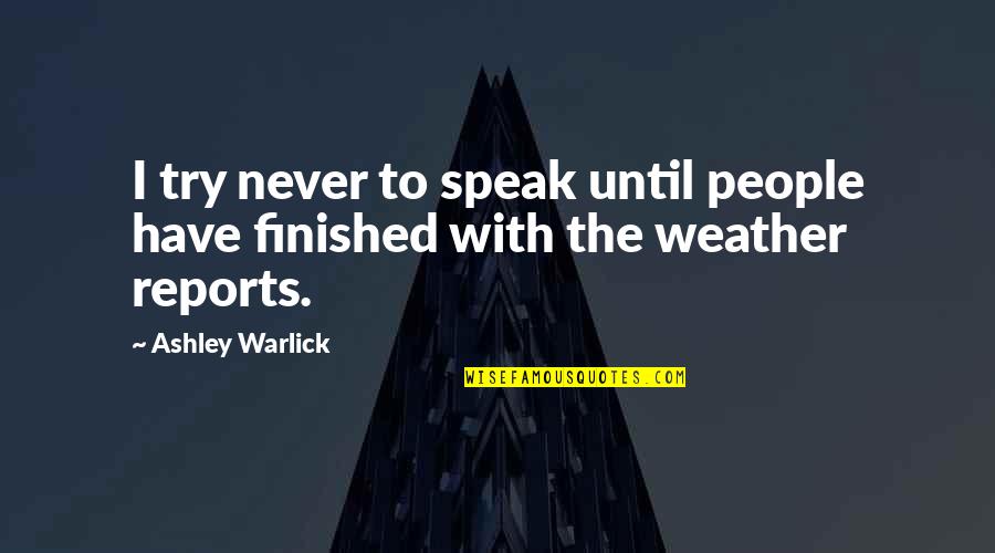 Rainwood Quotes By Ashley Warlick: I try never to speak until people have