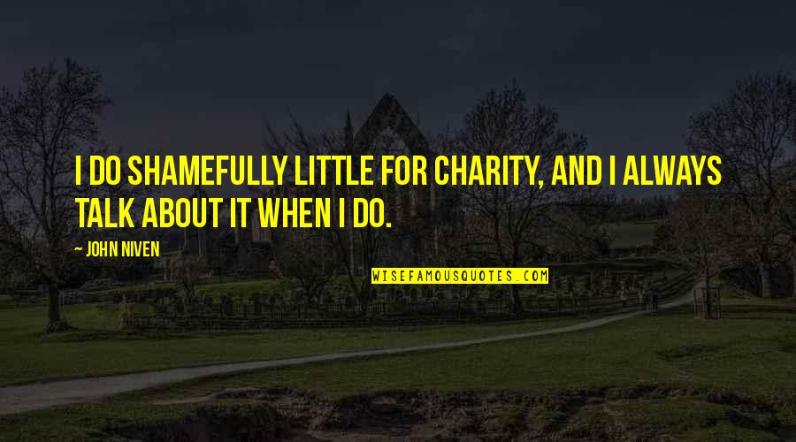 Rainwood Quotes By John Niven: I do shamefully little for charity, and I