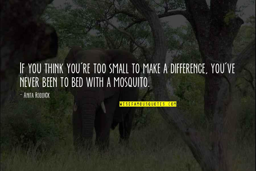 Rainwood Rx Quotes By Anita Roddick: If you think you're too small to make Rainwood Rx Quotes By Anita Roddick: If you think you're too small to make